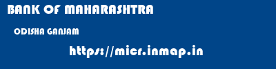 BANK OF MAHARASHTRA  ODISHA GANJAM    micr code